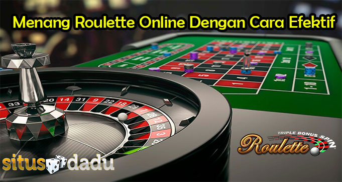 Menang Roulette Online Dengan Cara Efektif